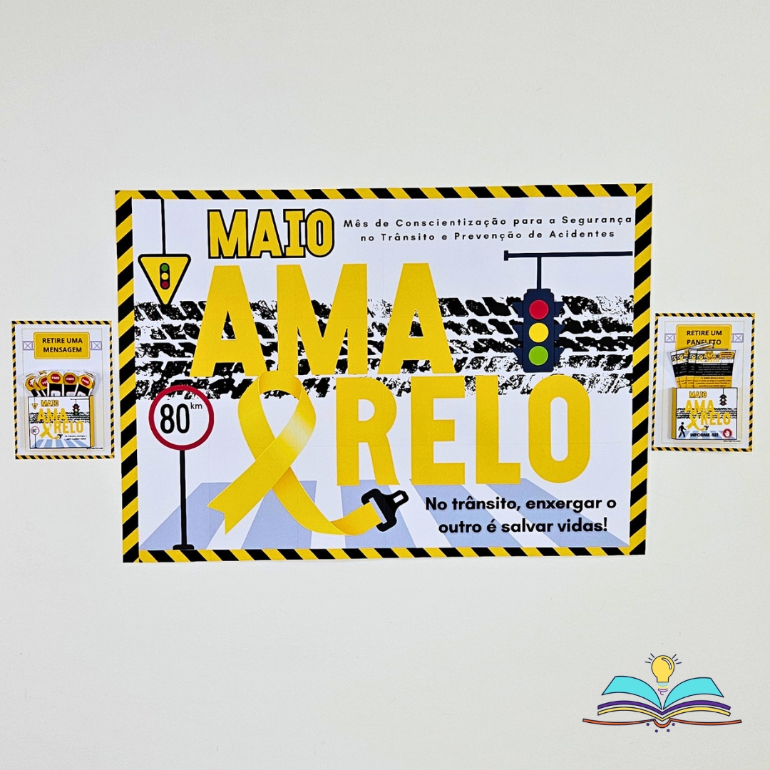 Painel com o tema Maio Amarelo Segurança, conscientizando sobre trânsito responsável, atenção, prudência e preservação da vida diariamente.
